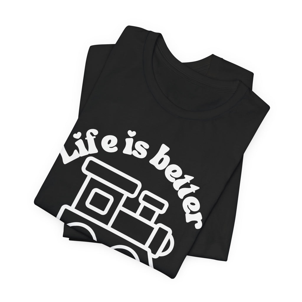 Life is Better with Trains Tee | OTR Designs